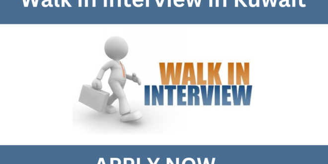 Walk in interview in kuwait