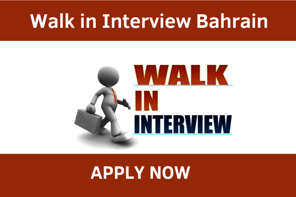 WALK IN INTERVIEW BAHRAIN