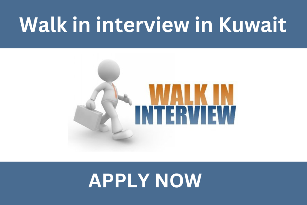 walk in interview in kuwait